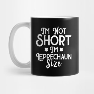 I'm Not Short I'm Leprechaun Size Funny St Patrick's Day Mug